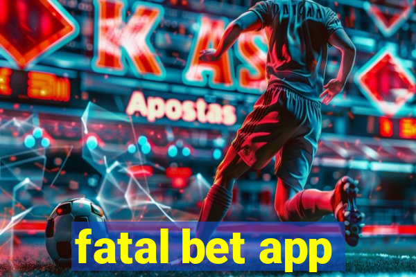 fatal bet app